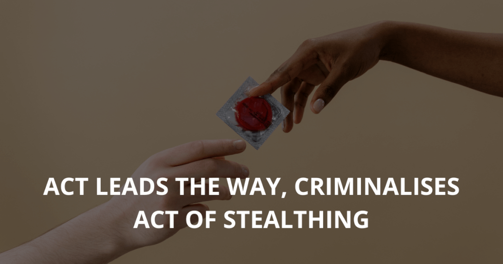 ACT First To Criminalise Condom Stealthing In Australia