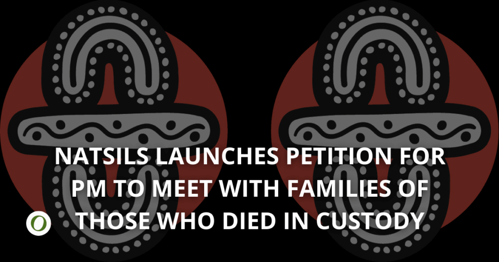 NATSILS Petition calls on PM to meet families of deaths in custody