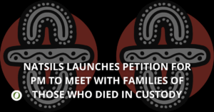 NATSILS Petition calls on PM to meet families of deaths in custody