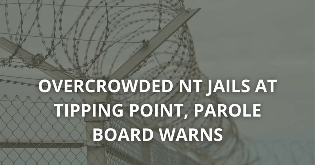 Overcrowded NT Jails at tipping point, parole board warns