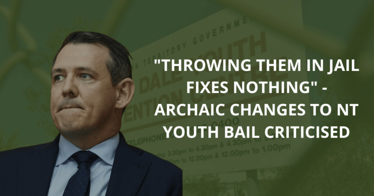 Throwing them in jail fixes nothing_ - Archaic changes to NT youth bail criticised