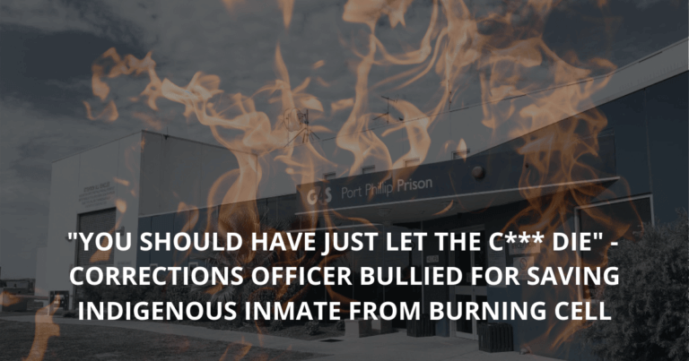 You should have just let the c___ die_ - Port Phillip Prison Corrections officer bullied for saving Indigenous inmate from burning cell