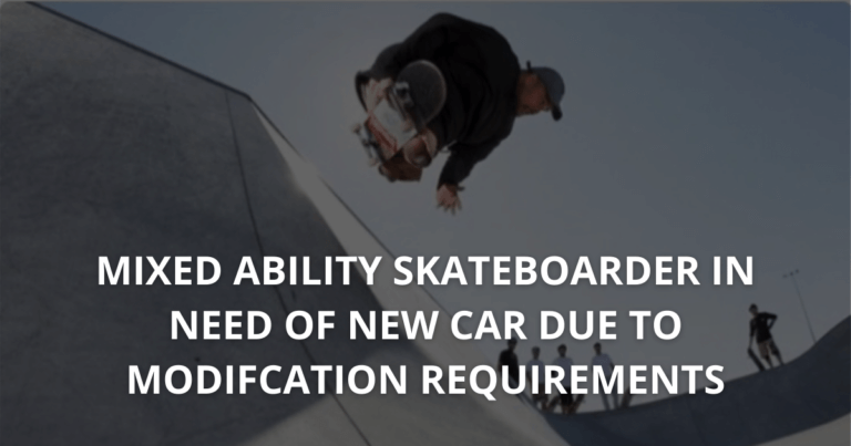 MIXED ABILITY SKATEBOARDER IN NEED OF NEW CAR DUE TO MODIFCATION REQUIREMENTS