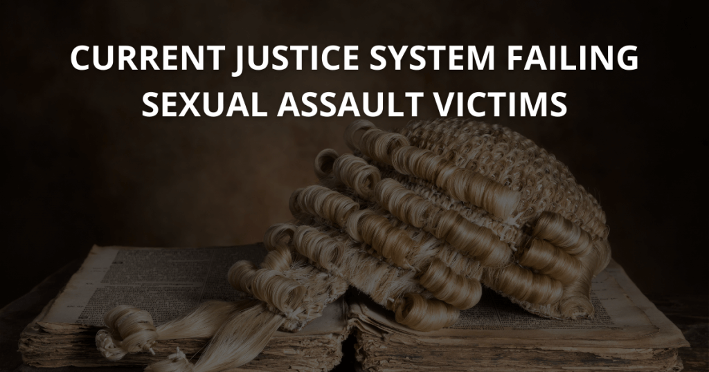 Current justice system failing sexual assault victims