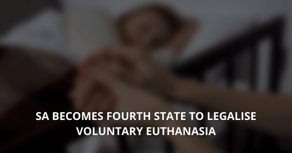 SA becomes fourth state to legalise voluntary euthanasia