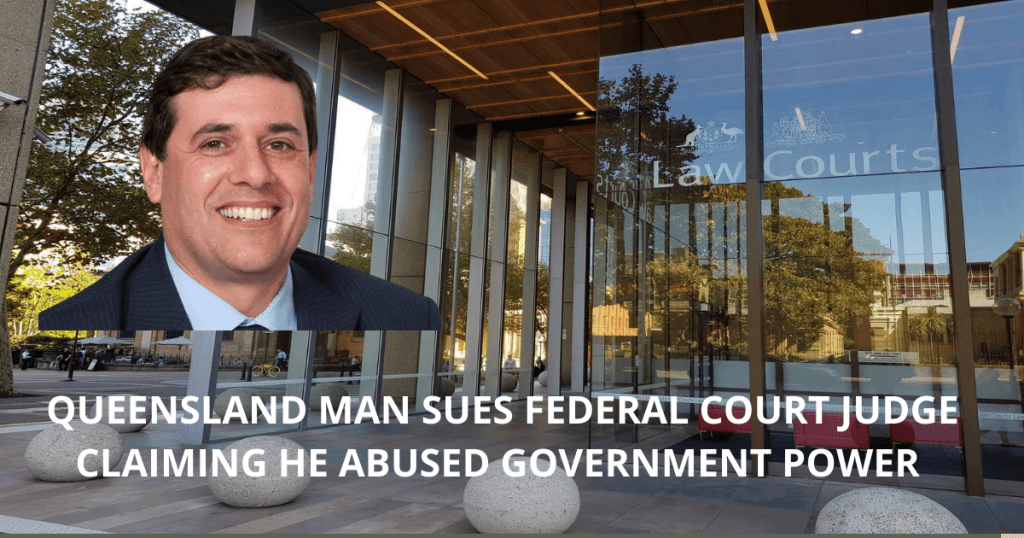 Queensland man sues federal court JUDGE CLAIMING HE ABUSED GOVERNMENT POWER