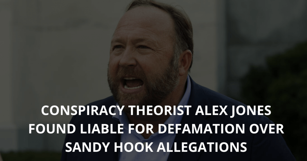 Conspiracy theorist Alex Jones found liable for defamation over Sandy Hook allegations