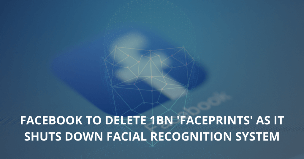 Facebook to delete 1bn 'faceprints' as it shuts down facial recognition system