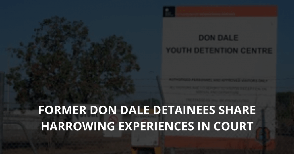 Former Don Dale detainees share harrowing experiences in court