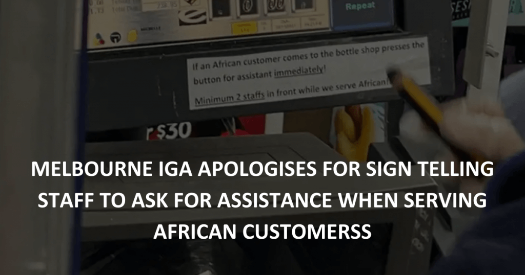 Melbourne IGA apologises for racist sign telling staff to ask for assistance when serving African customerss (1)