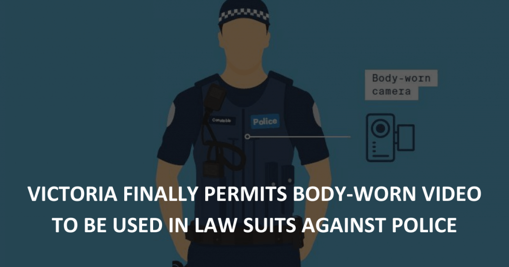 Victoria FINALLY permits body-worn video to be used in law suits against police