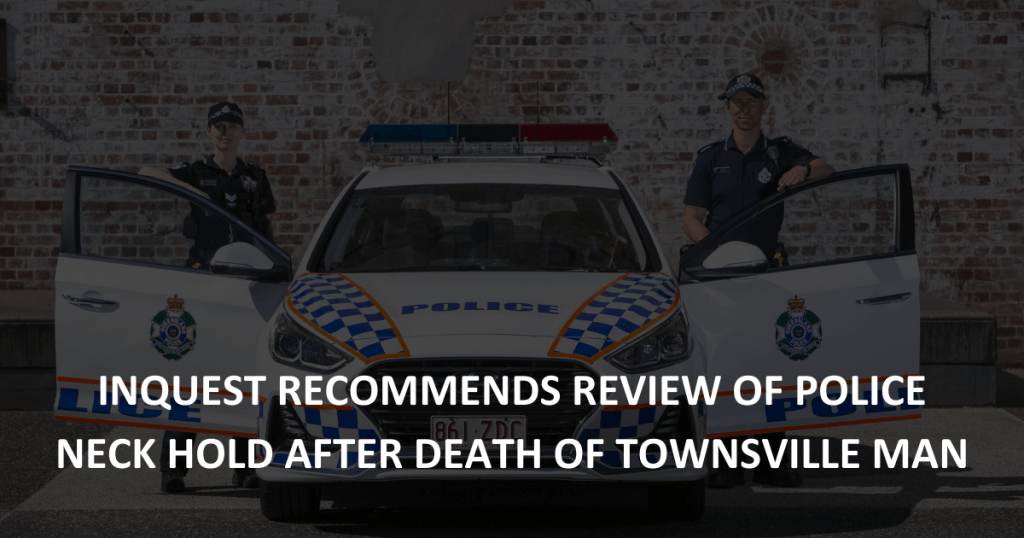 Inquest recommends review of police neck hold after death of Townsville man