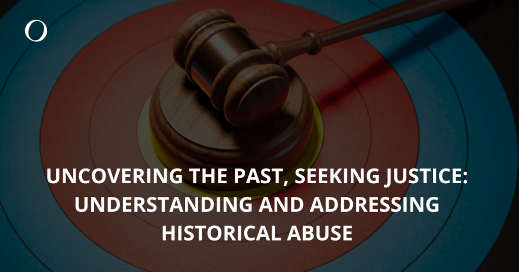 Uncovering the Past - Historical abuse