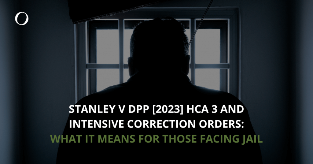 Stanley v DPP [2023] HCA 3 and intensive correction order