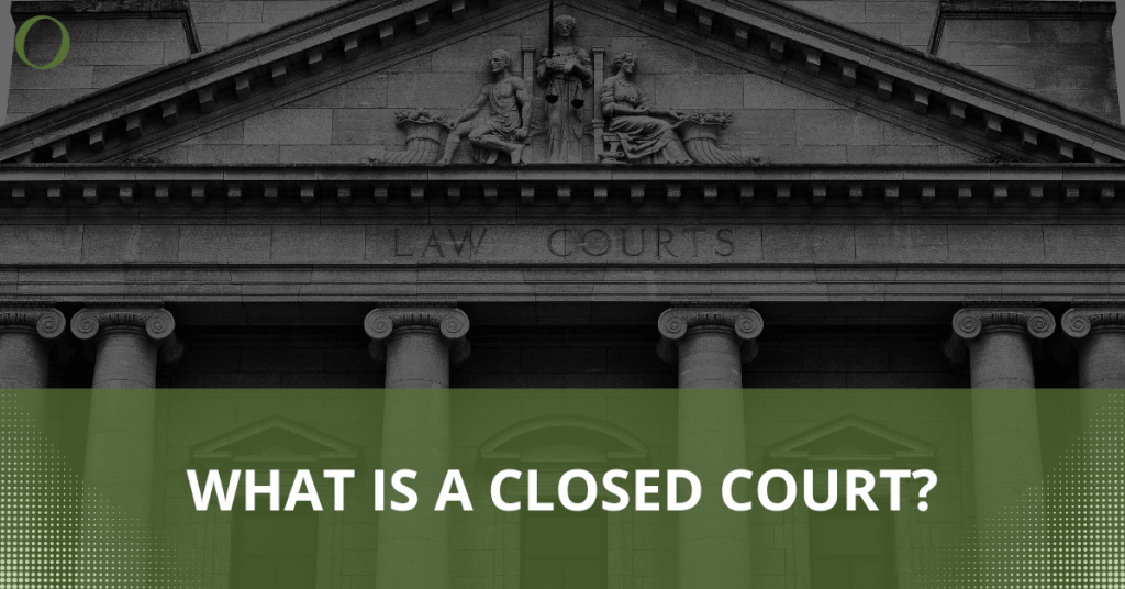 What is Closed Court Are court proceedings open to public